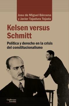 Kelsen versus Schmitt: Política y derecho en la crisis del constitucionalismo.
