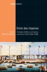 Entre dos imperios. Sinibaldo de Mas y la empresa colonial en China (1844-1868).