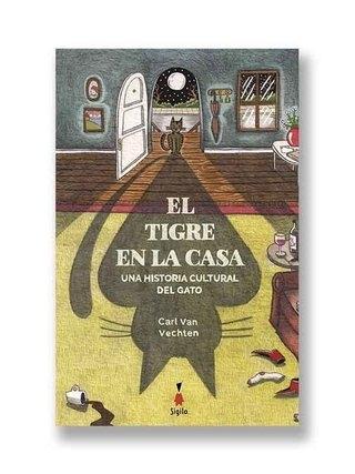 El tigre en la casa. Una historia cultural del gato.