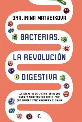 Bacterias. La revolución digestiva "Los secretos de las bacterias que viven en nosotros". 