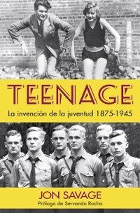 Teenage. La invención de la juventud, 1875-1945. 