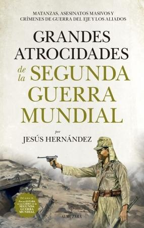 Grandes atrocidades de la Segunda Guerra Mundial "Matanzas, asesinatos masivos y crímenes de guerra del eje y los aliados".