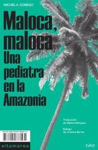 Maloca, Maloca. Una pediatra en la Amazonía.