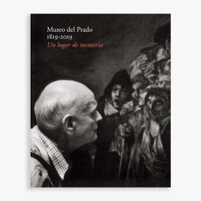 Museo del Prado 1819-2019: Un lugar de memoria.