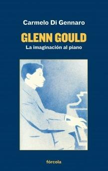 Glenn Gould. La imaginación al piano. 
