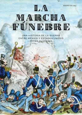 La marcha fúnebre. Una historia de la guerra entre México y los Estados Unidos.