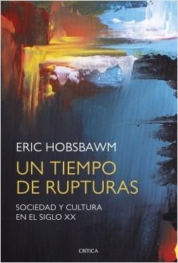 Un tiempo de rupturas. Sociedad y cultura en el siglo XX.