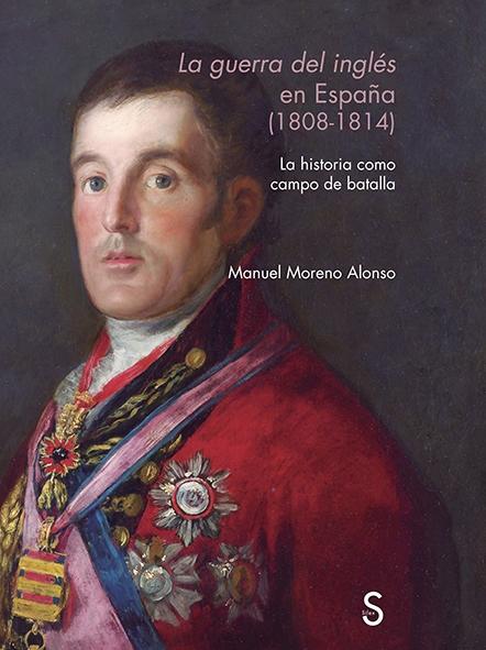 La guerra del inglés en España (1808-1814) "La historia como campo de batalla".