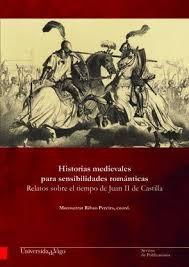 Historias medieavales para sensibilidades románticas. Relatos sobre el tiempo de Juan II de Castilla. 