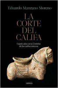 La corte del Califa. Cuatro años en la Córdoba de los omeyas.