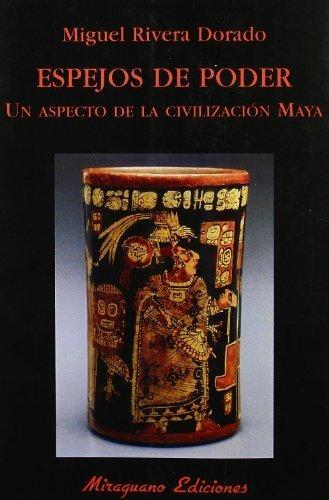 Espejos de poder. Un aspecto de la civilización maya. 