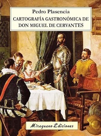 Cartografía gastronómica de don Miguel de Cervantes. 