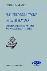 El futuro de la teoría de la literatura. Una superación científica y filosófica de la posmodernidad  "y sus límites". 
