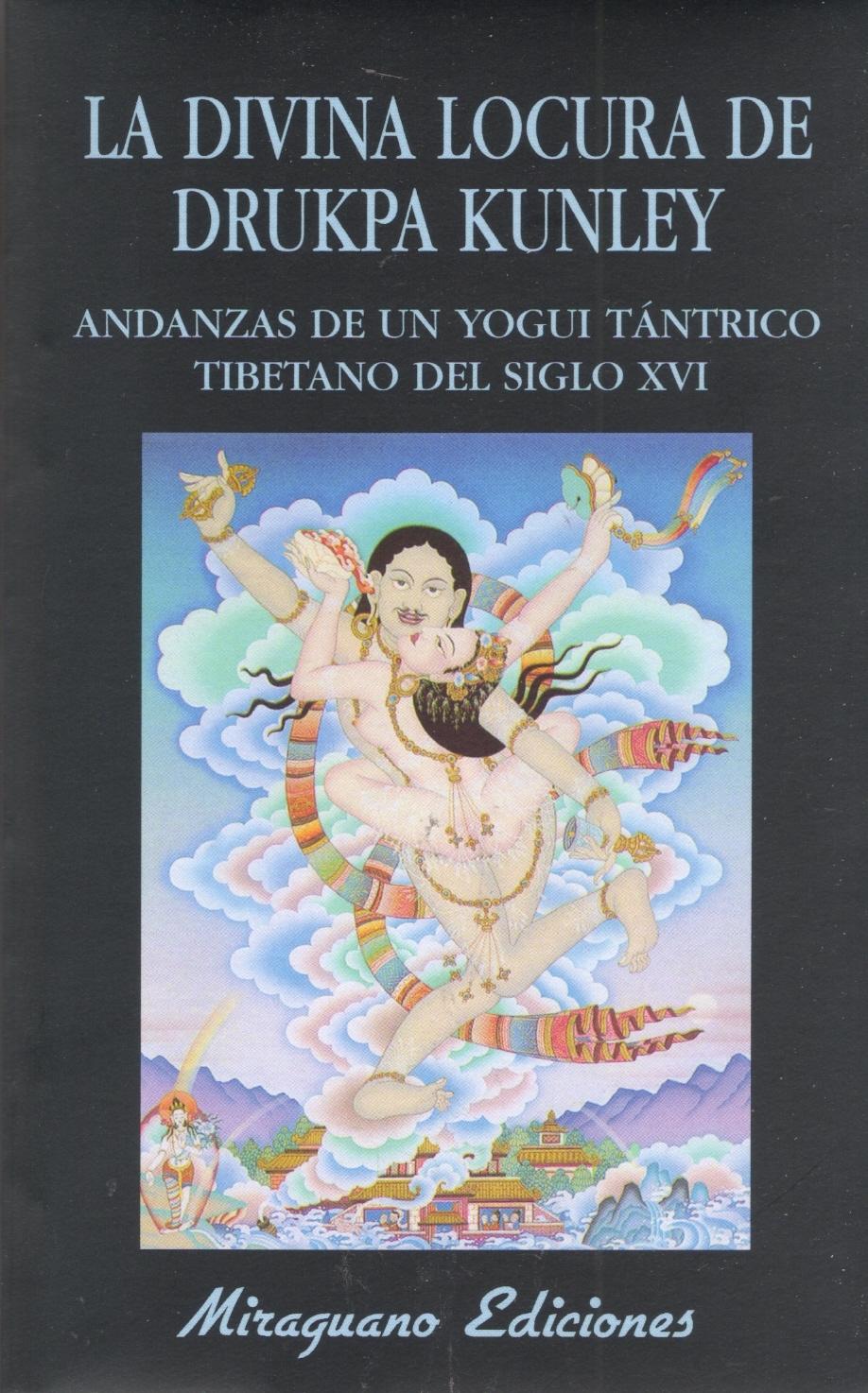 La divina locura de Drukpa Kunley "Andanzas de un yogui tántrico tibetano del siglo XVI"