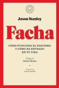 Facha. Cómo funciona el fascismo y cómo ha entrado en tu vida.
