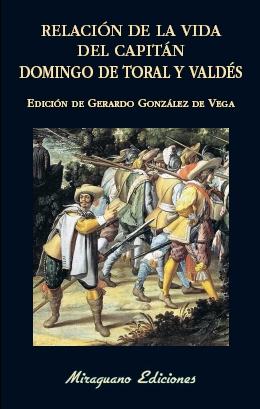 Relación de la vida del capitán Domingo de Toral y Valdés. 