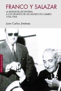 Franco y Salazar. La respuesta dictatorial a los desafíos de un mundo en cambio 1936-1968. 