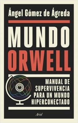Mundo Orwell "Manual de supervivencia para un mundo hiperconectado". 