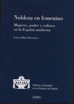 Nobleza en femenino:mujeres, poder y cultura en la España moderna.
