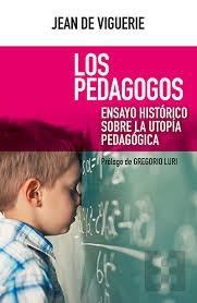 Los pedagogos . Ensayo histórico sobre la utopía pedagógica .