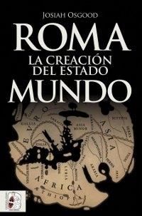 Roma. La creación del Estado Mundo.