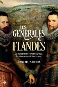 Los generales de Flandes . Alejandro Farnesio y Ambrosio de Spínola,  "dos militares al servicio del imperio español"