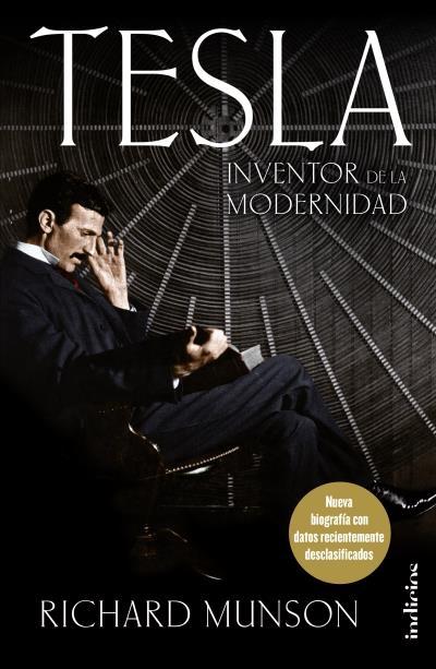 Tesla, inventor de la modernidad "Nueva biografía con datos recientemente desclasificados".
