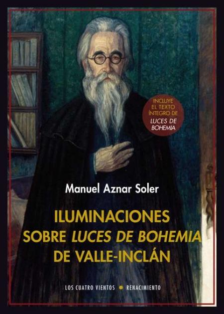 Iluminaciones sobre "Luces de bohemia" de Valle-Inclán "(Incluye el texto íntegro de "Luces de Bohemia")". 