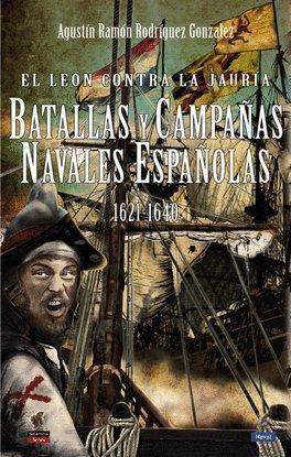 El león contra la jauría. Batallas y campañas navales españolas, 1621-1640. 