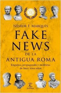 Fake news de la antigua Roma "Engaños, propaganda y mentiras de hace 2000 años (Antigua Roma al día S.P.Q.R.)". 