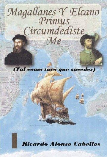 Magallanes y Elcano: Primus Circumdediste Me (Tal como tuvo que suceder). 