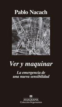 Ver y maquinar. La emergencia de una nueva sensibilidad.