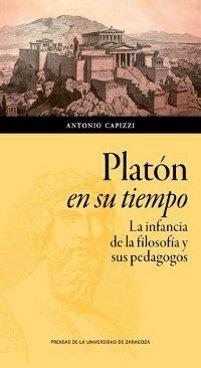 Platón en su tiempo "La infancia de la filosofía y sus pedagogos"