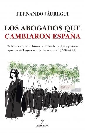 Los abogados que cambiaron España "Ochenta años de historia de los letrados y juristas que contribuyeron a la democracia (1939-2019)". 