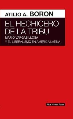 El hechicero de la tribu. Mario Vargas Llosa y el liberalismo en América Latina. 