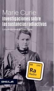 Investigaciones sobre las sustancias radiactivas "La tesis doctoral de Marie Curie". 