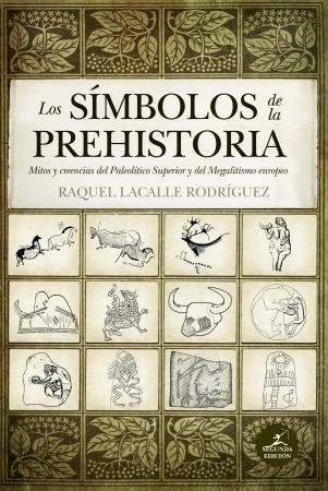 Los símbolos de la Prehistoria "Mitos y creencias del Paleolítico Superior y del Megalitismo europeo". 