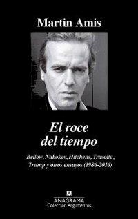 El roce del tiempo. Bellow, Nabokov, Hitchens, Travolta, Trump y otros ensayos "(1968-2016)". 