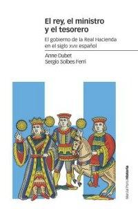 El rey, el ministro y el tesorero . El gobierno de la Real Hacienda en el siglo XVIII español