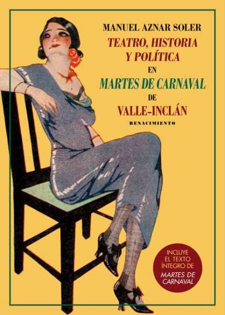 Teatro, historia y política en "Martes de Carnaval" de Valle-Inclán "(Incluye el texto íntegro de "Martes de Carnaval")". 