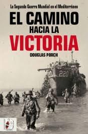 El camino hacia la victoria. La Segunda Guerra Mundial en el Mediterráneo . 
