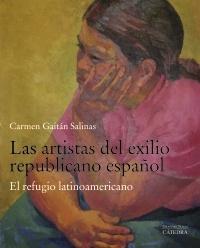 Las artistas del exilio republicano español . El refugio latinoamericano . 