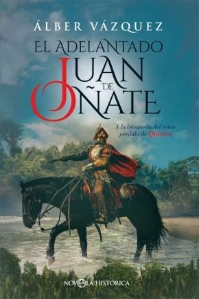 El adelantado Juan de Oñate "Y la búsqueda del reino perdido de Quivira". 