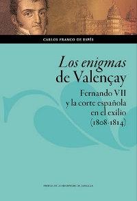 Los enigmas de Valençay "Fernando VII y la corte española en el exilio (1808-1814)". 