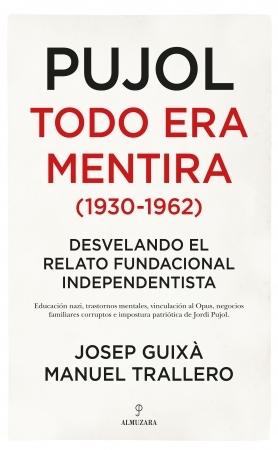 Pujol: Todo era mentira (1930-1962) "Desvelando el relato fundacional independentista"