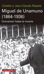 Miguel de Unamuno (1864-1936) "Convencer hasta la muerte".