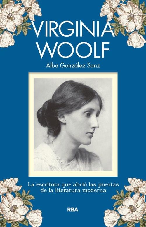 Virginia Woolf "La escritora que abrió las puertas de la literatura moderna". 