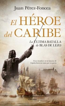 El héroe del Caribe "La última batalla de Blas de Lezo". 