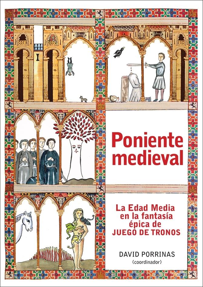 Poniente medieval "La Edad Media en la fantasía épica de "Juego de tronos"". 