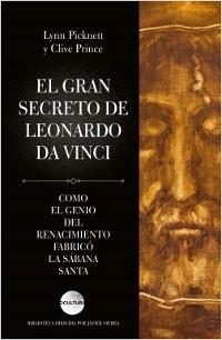 El gran secreto de Leonardo Da Vinci. Cómo el genio del Renacimiento fabricó la sábana santa. 